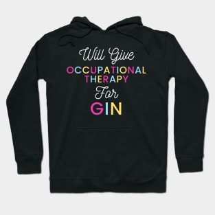 Will give Occupational Therapy for gin colorful typography design for gin loving Occupational Therapists Hoodie